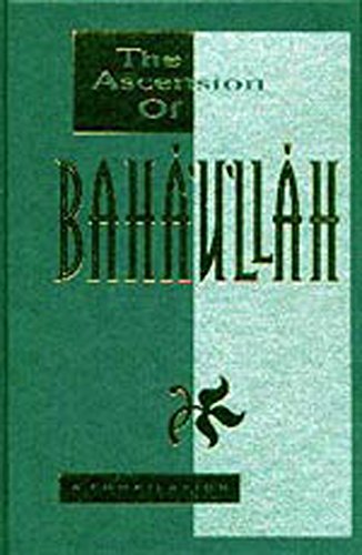 The Ascension of Baha'u'llah: A Compilation (9780933770836) by A Compilation; Shoghi Effendi