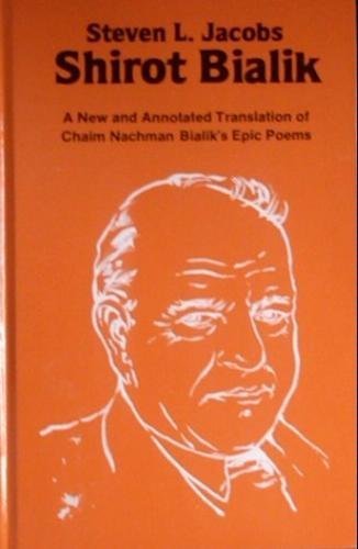 Shirot Bialik: A New and Annotated Translation of Chaim Nachman Bialik's Epic Poems (Hebraica/Judaica Bookshelf) (English and Hebrew Edition) (9780933771031) by Jacobs, Steven L.