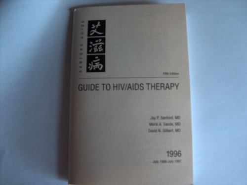 The Sanford guide to antimicrobial therapy, 1996 ;: The Sanford guide to HIV/AIDS therapy, 1996 (9780933775282) by Sanford, Jay P