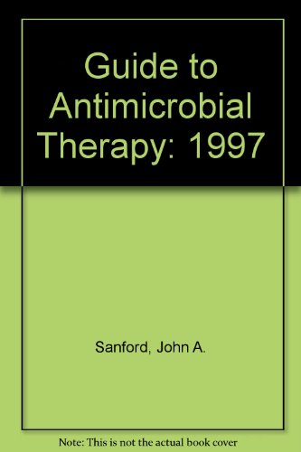 Guide to Antimicrobial Therapy, 1997 (9780933775305) by Sanford, John A.; Gilbert, David; Sanford, Jay P.; Gilbert, David N.; Moellering Jr., Robert C.; Sande, Merle A.