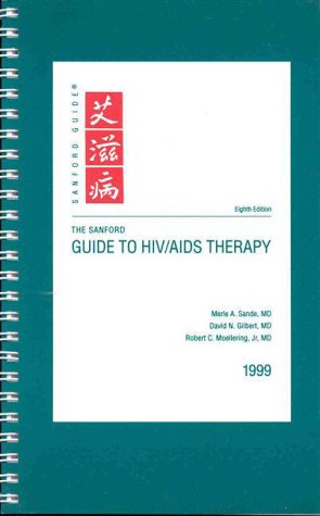 The Sanford Guide to Hiv/Aids Therapy (Large Ed) 1999 (9780933775411) by Sande, Merle A.; Gilbert, David N.; Moellering, Robert C.