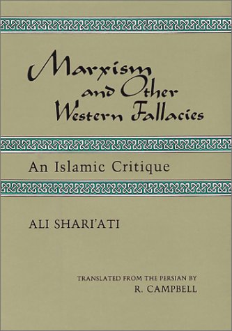 Marxism and Other Western Fallacies: An Islamic Critique (Contemporary Islamic Thought, Persian Series) (9780933782068) by Ali Shari'Ati