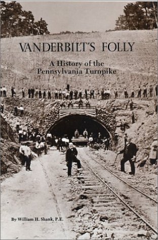 Vanderbilt's Folly: A History of the Pennsylvania Turnpike (9780933788411) by Shank, William H.