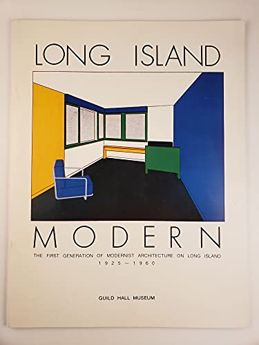 LONG ISLAND MODERN, the First Generation of Modernis Architecture on Long Island / 1925-1960