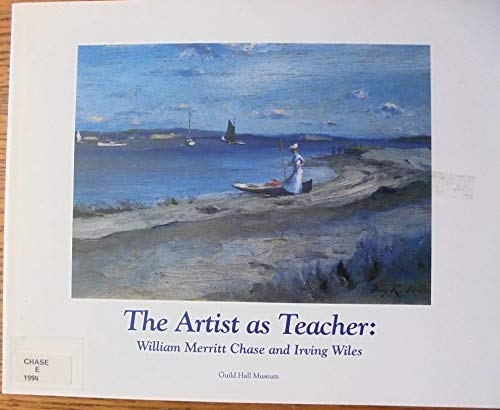 9780933793309: The Artist As Teacher: William Merritt Chase & Irving R. Wiles