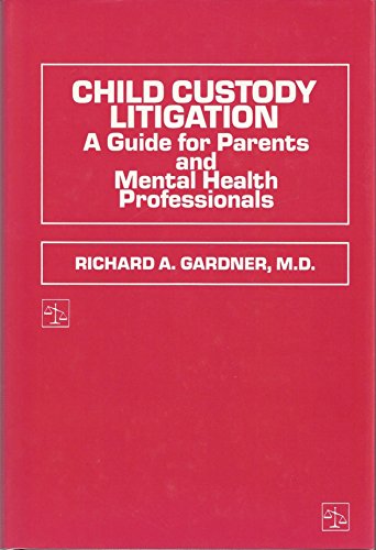 Child Custody Litigation A Guide for Parents and Mental Health Professionals
