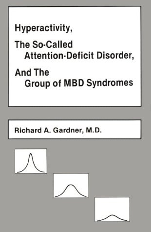 Hyperactivity, the So-Called Attention Deficit Disorder, and the Group of Mbd Syndromes (9780933812154) by Gardner, Richard A.