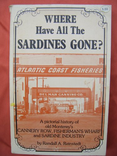 Stock image for Where Have All the Sardines Gone?: A Pictorial History of Steinbeck's Cannery Row and Old Monterey's Fisherman's Wharf and Sardine Industry for sale by ThriftBooks-Atlanta