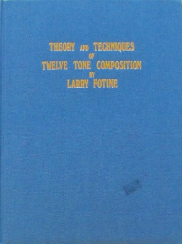 9780933830004: Theory and Technique of Twelve Tone Composition