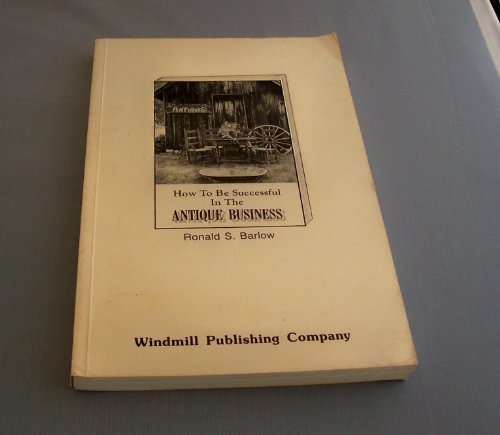 Imagen de archivo de How to be Successful in the Antique Business a la venta por Direct Link Marketing