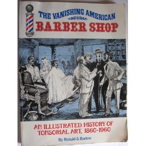 Stock image for The Vanishing American Barber Shop: An Illustrated History of Tonsorial Art, 1860-1960 for sale by HPB-Red