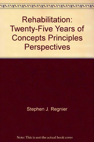 Stock image for Rehabilitation: Twenty-Five Years of Concepts, Principles, Perspectives for sale by Wonder Book