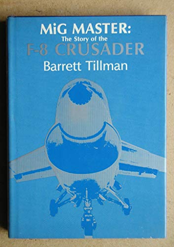 Beispielbild fr MiG master: The story of the F-8 Crusader zum Verkauf von Front Cover Books