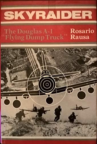 Imagen de archivo de Skyraider: The Douglas A-1 Flying Dump Truck a la venta por ThriftBooks-Atlanta