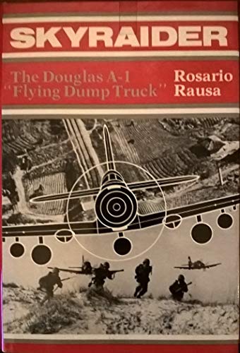 Skyraider, The Douglas A-1 "Flying Dump Truck" (SIGNED copy)