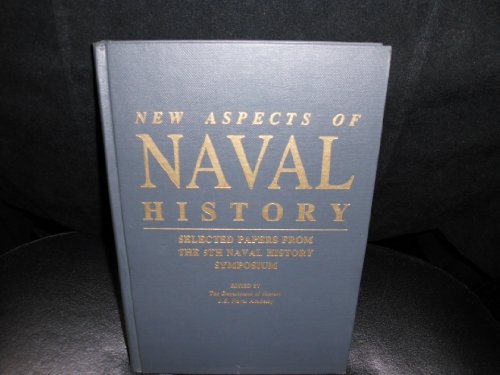 Stock image for New Aspects of Naval History Selected Papers from the 5Th Naval History Symposium for sale by Dale A. Sorenson