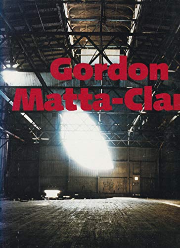 Gordon Matta-Clark A Retrospective (9780933856202) by Mary Jane Jacob; Gordon Matta-Clark