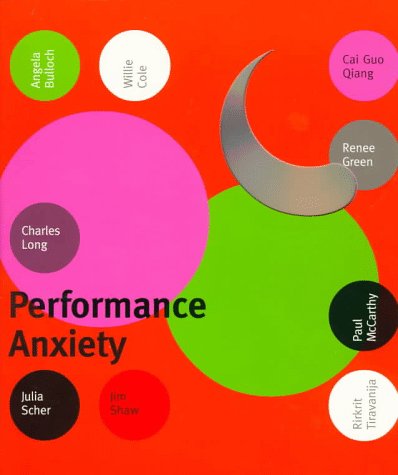 Stock-Bild f�r Performance Anxiety: Angela Bulloch, Cai Guo Qiang, Willie Cole, Renee Green, Charles Long, Paul McCarthy, Julia Scher, Jim Shaw, Rirkrit Tiravanija
