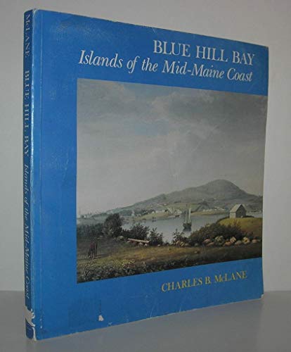 Imagen de archivo de Blue Hill Bay: Islands of the Mid-Maine Coast a la venta por Tim's Used Books  Provincetown Mass.