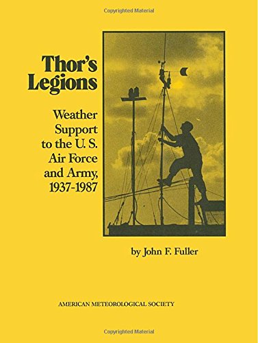 Thor's Legions: Weather Support to the U. S. Air Force and Army, 1937-1987 (Historical Monographs) - Fuller, John F.