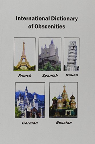 International Dictionary of Obscenities: A Guide to Dirty Words and Indecent Expressions in Spani...