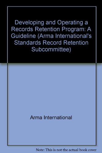 Stock image for Developing and Operating a Records Retention Program: A Guideline for sale by ThriftBooks-Dallas