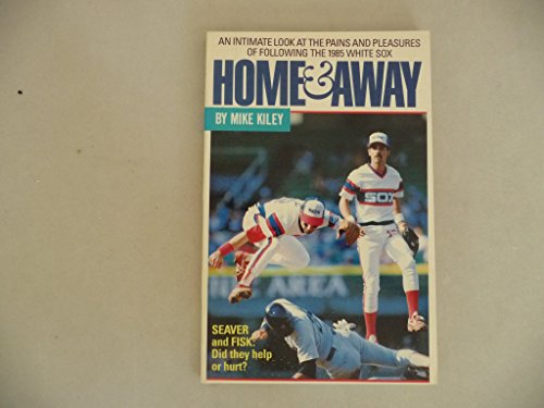 Stock image for Home & Away An Intimate Look At the Pains and Pleasures of Following the 1985 White Sox for sale by Willis Monie-Books, ABAA