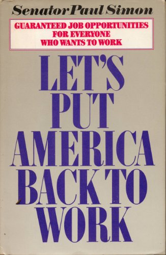 Imagen de archivo de Let's Put America Back to Work : Guaranteed Job Opportunities for Everyone Who Wants to Work a la venta por Better World Books