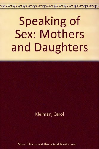 Imagen de archivo de Speaking of Sex: Mothers and Daughters a la venta por Top Notch Books