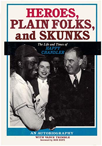 Imagen de archivo de Heroes, Plain Folks, and Skunks : The Life and Times of Happy Chandler a la venta por Better World Books