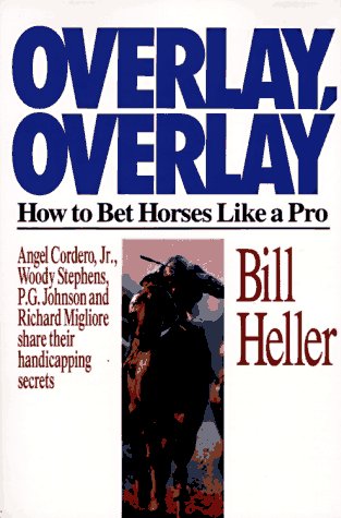 Stock image for Overlay, Overlay: How to Bet Horses Like a Pro : Angel Cordero, Jr., Woody Stephens, P.B. Johnson and Richard Migliore Share Their Handicapping Secr for sale by Half Price Books Inc.