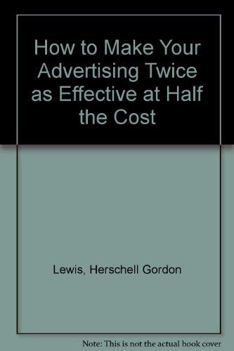 9780933893870: How to Make Your Advertising Twice as Effective at Half the Cost
