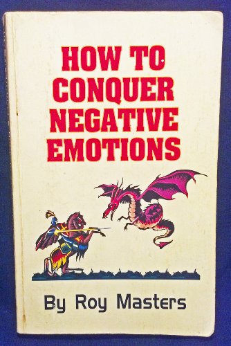 How to Conquer Negative Emotions (9780933900011) by Masters, Roy; Tappan, Mel
