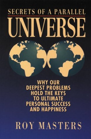 Stock image for Secrets of a Parallel Universe: Why Our Deepest Problems Hold the Key to Ultimate Personal Success & Happiness for sale by Ergodebooks