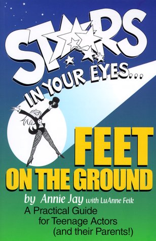 Beispielbild fr Stars In Your Eyes.Feet on the Ground: A Practical Guide for Teenage Actors (and their Parents!) zum Verkauf von Kona Bay Books