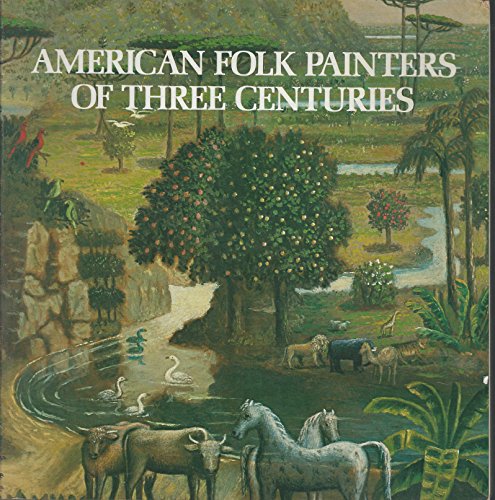9780933920064: American Folk Painters of Three Centuries / Jean Lipman, Tom Armstrong, Editors