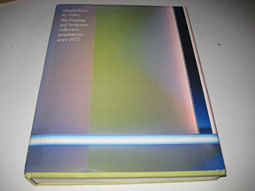 Albright Knox Art Gallery: The Painting and Sculpture Collection Acquisitions Since 1972