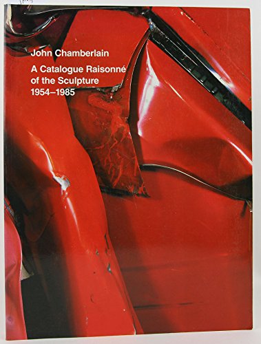 Imagen de archivo de John Chamberlain: A Catalogue Raisonne of the Sculpture, 1954-1985 a la venta por Enterprise Books