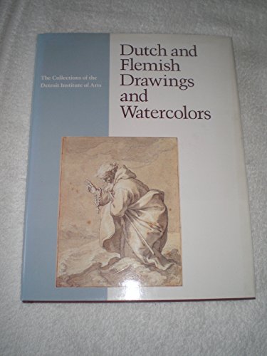 Dutch and Flemish Drawings and Watercolors (The Collections of the Detroit Institute of Arts) (9780933920859) by Anne-Marie S. Logan; Ellen Sharp (Introduction)