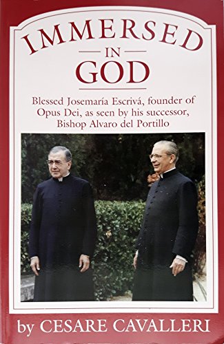 Immersed in God: Blessed Josemaria Escriva, Founder of Opus Dei As Seen by His Successor, Bishop Alvaro Del Portillo (9780933932852) by Portillo, Alvaro Del; Cavalleri, Cesare