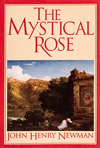 Beispielbild fr The Mystical Rose: Thoughts on the Blessed Virgin from the Writings of John Henry Cardinal Newman zum Verkauf von KuleliBooks