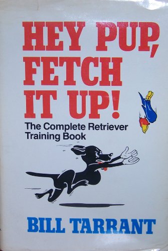 Imagen de archivo de Hey pup, fetch it up!: The complete retriever training book a la venta por Better World Books
