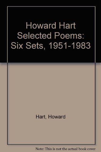 Stock image for Howard Hart Selected Poems: Six Sets, 1951-1983 for sale by Montclair Book Center
