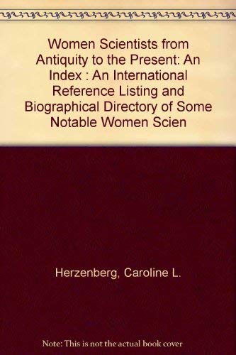 Imagen de archivo de Women Scientists from Antiquity to the Present : An Index a la venta por Better World Books