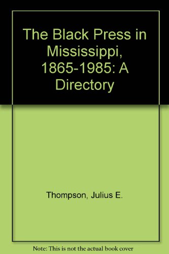 Imagen de archivo de The Black Press in Mississippi, 1865-1985: A Directory a la venta por Dogtales