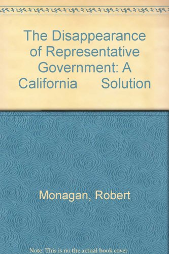 Beispielbild fr The Disappearance of Representative Government: A California Solution zum Verkauf von Unique Books