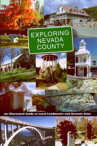 Imagen de archivo de Exploring Nevada County: An Illustrated Guide to Local Landmarks and Historic Sites a la venta por Jenson Books Inc