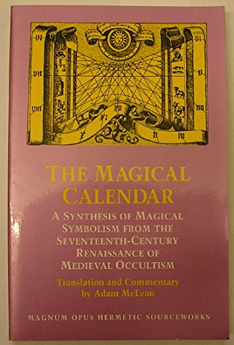 Beispielbild fr The Magical Calendar: A Synthesis of Magical Symbolism from the Seventeenth Century Renaissance of Medieval Occultism (Magnum Opus Hermetic Sourceworks Series: N) zum Verkauf von WorldofBooks