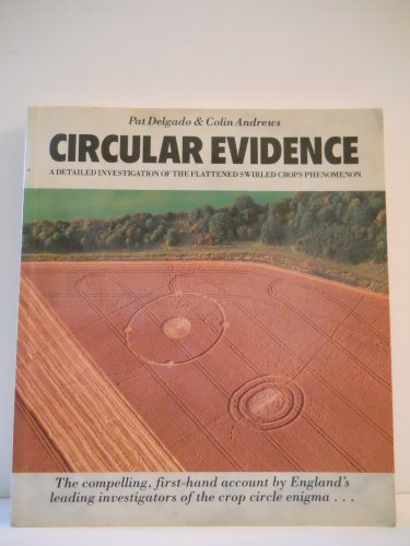 Imagen de archivo de Circular Evidence: A Detailed Investigation of the Flattened Swirled Crops a la venta por The Unskoolbookshop