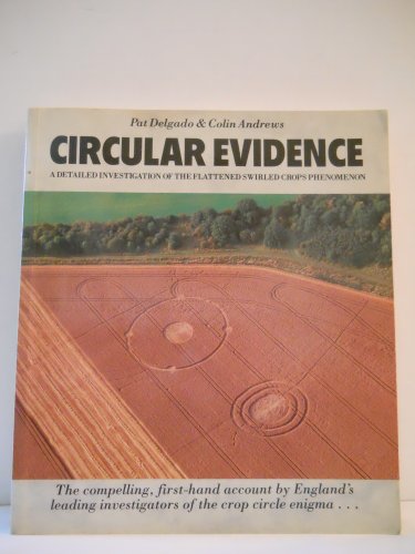 Stock image for Circular Evidence : A Detailed Investigation of the Flattened Swirled Crops Phenomenon for sale by Better World Books